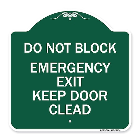Signmission Do Not Block Emergency Exit Door Keep Clear, Green & White Alum Sign, 18" L, 18" H, GW-1818-24154 A-DES-GW-1818-24154